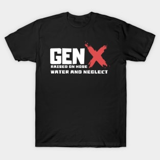 GEN X raised on hose water and neglect T-Shirt